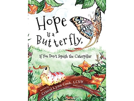 Livro Hope Is a Butterfly, If You Dont Squish the Caterpillar de LCSW Cristal Lynn Cook (Inglês - Capa Dura)