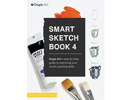 Livro Smart Sketch Book 4 Oogie Arts Step-by-step- Guide To Painting Still Life Objects In Acrylic De Choi E Wook (inglês)