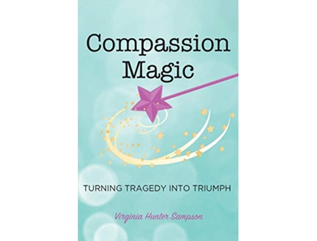 Livro Compassion Magic Turning Tragedy into Triumph de Virginia Hunter Sampson (Inglês)