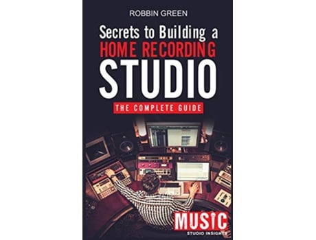 Livro Secrets to Building a Home Recording Studio The Complete Guide de Robson Green (Inglês)