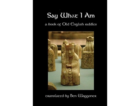 Livro Say What I Am A Book of Old English Riddles de Ben Waggoner (Inglês)