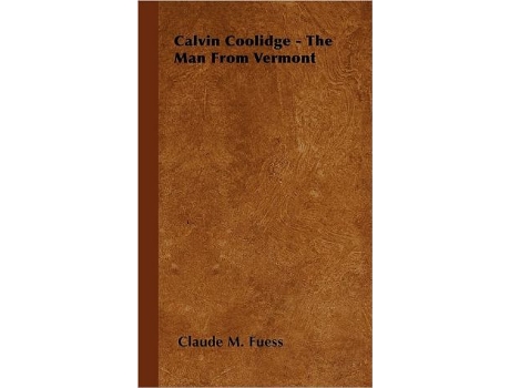 Livro Calvin Coolidge The Man from Vermont de Claude M Fuess (Inglês)