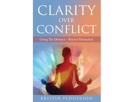 Livro Clarity Over Conflict Going The Distance Beyond Distraction De Kristin Pedderson (inglês)