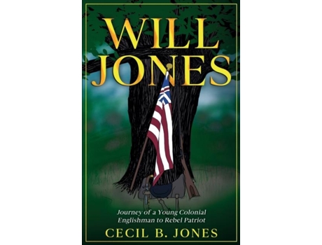 Livro Will Jones - Journey Of A Young Colonial Englishman To Rebel Patriot De Cecil B Jones (inglês)