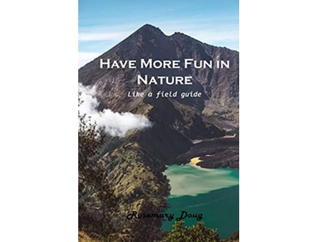 Livro Have More Fun In Nature Like A Field Guide De Rosemary Doug (inglês)