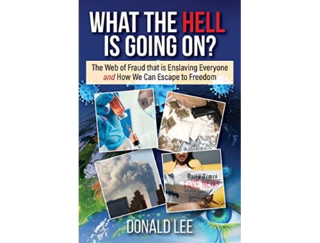 Livro What the Hell Is Going On The Web of Fraud That Is Enslaving Everyone and How We Can Escape to Freedom de Donald Lee (Inglês)