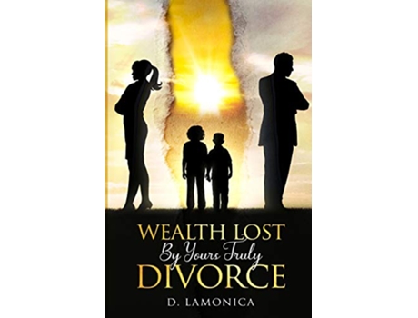 Livro Wealth Lost By Yours Truly Divorce de D Lamonica (Inglês)