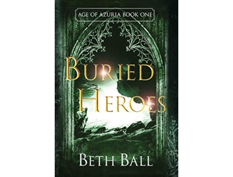 Livro Buried Heroes 1 Age of Azuria de Beth Ball (Inglês - Capa Dura)