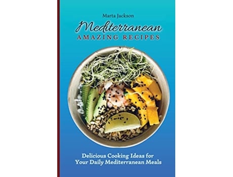 Livro Mediterranean Amazing Recipes Delicious Cooking Ideas for Your Daily Mediterranean Meals de Marta Jackson (Inglês)