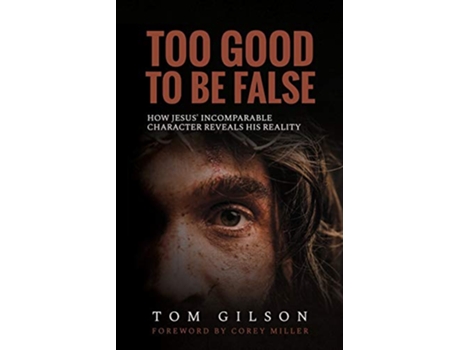 Livro Too Good to Be False How Jesus Incomparable Character Reveals His Reality de Tom Gilson (Inglês)