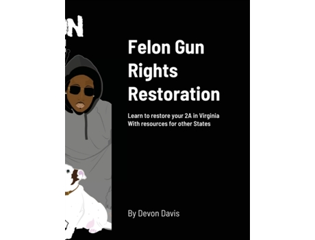 Livro Felon Gun Rights Restoration: Learn to restore your 2A in Virginia With resources for other States Devon Davis (Inglês)