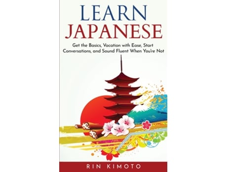 Livro Learn Japanese Get The Basics, Vacation With Ease, Start Conversations, And Sound Fluent When Youre Not De Rin Kimoto (inglês)