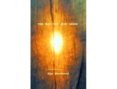 Livro The Way You Just Shine De Kim Hazelwood (inglês)