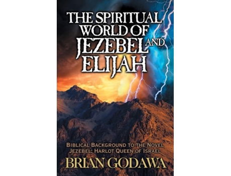 Livro The Spiritual World Of Jezebel And Elijah Biblical Background To The Novel Jezebel Harlot Queen Of Israel De Brian Godawa (inglês)
