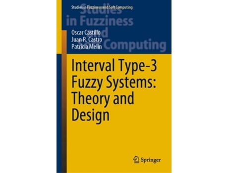 Livro Interval Type-3 Fuzzy Systems Theory And Design De Oscar Castillo, Juan R Castro Et Al. (inglês - Capa Dura)