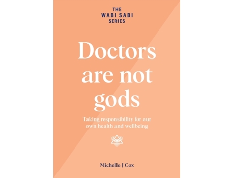 Livro Doctors are not gods: Taking responsibility for our own health and wellbeing (The Wabi Sabi) Michelle J Cox (Inglês)