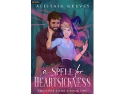 Livro A Spell for Heartsickness A Cozy Romantasy de Alistair Reeves (Inglês)