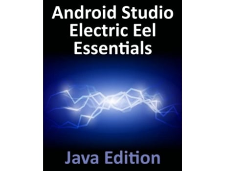 Livro Android Studio Electric Eel Essentials Java Edition Developing Android Apps Using Android Studio 202211 and Java de Neil Smyth (Inglês)