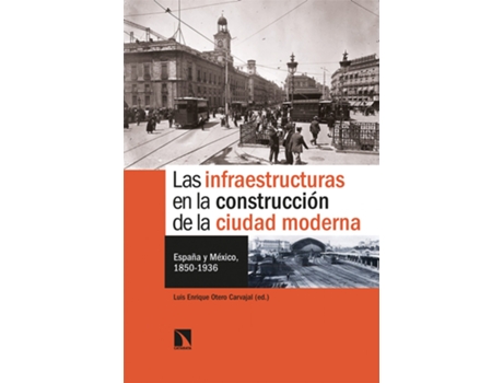 Livro Las Infraestructuras En La Construcción De La Ciudad Moderna de Luis Enrique Otero Carvajal (Espanhol)