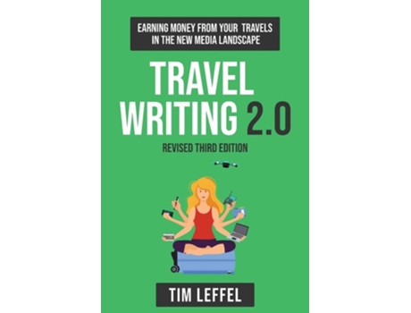 Livro Travel Writing 2.0 Earning money from your travels in the new media landscape de Tim Leffel (Inglês)