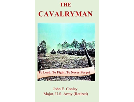 Livro The Cavalryman To Lead To Fight To Never Forget de John Ernest Conley (Inglês)