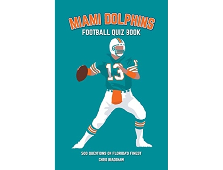 Livro Miami Dolphins Quiz Book 500 Questions on Floridas Finest Sports Quiz Books de Chris Bradshaw (Inglês)