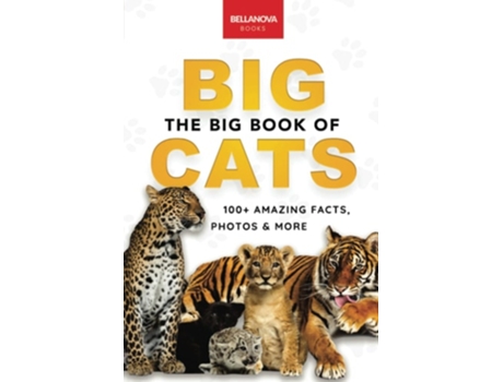 Livro The Big Book of Big Cats 100 Amazing Facts About Lions, Tigers, Leopards, Snow Leopards amp Jaguars de Jenny Kellett (Inglês)