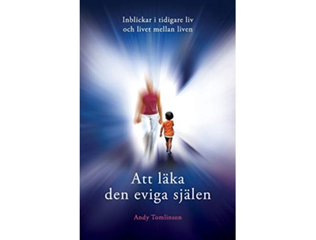 Livro Att läka den eviga själen Inblickar i tidigare liv och livet mellan liven Swedish Edition de Andy Tomlinson (Sueco)