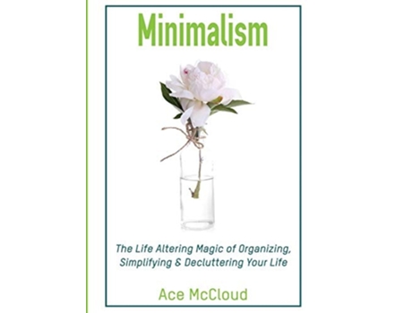 Livro Minimalism The Life Altering Magic Of Organizing, Simplifying Amp Decluttering Your Life De Ace Mccloud (inglês - Capa Dura)