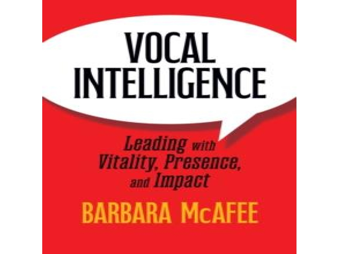 Livro Vocal Intelligence Leading with Vitality Presence and Impact de Barbara McAfee (Inglês)
