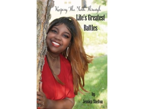 Livro Keeping The Faith Through Lifes Greatest Battles De Jessica Shelton (inglês)