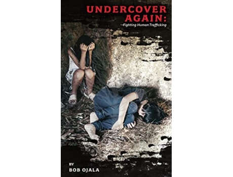 Livro Undercover Again - Fighting Human Trafficking De Bob Ojala (inglês)