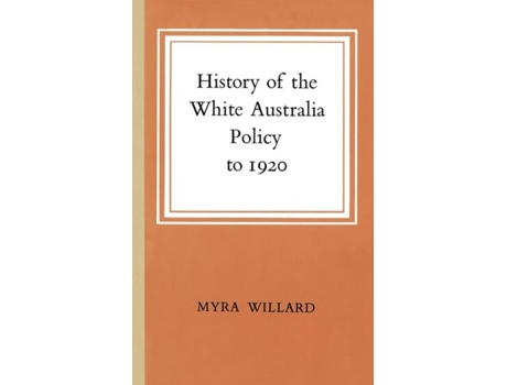 Livro History Of The White Australia Policy To 1920 De Myra Willard (inglês)