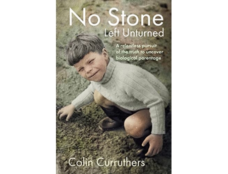 Livro No Stone Left Unturned A relentless pursuit of the truth to uncover biological parentage de Colin Curruthers (Inglês)