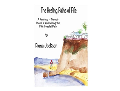 Livro The Healing Paths of Fife A Fantasy Memoir Dianas Walk on The Fife Coastal Path de Diana Jackson (Inglês)