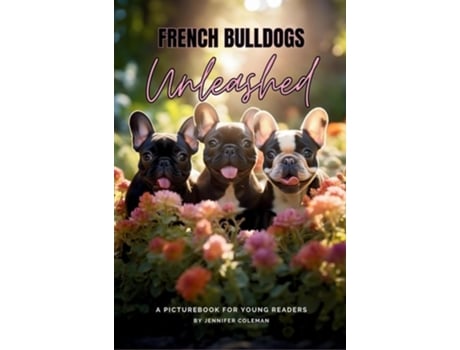 Livro French Bulldogs Unleashed A Picturebook for Young Readers de Jennifer Coleman (Inglês - Capa Dura)