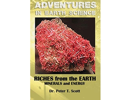 Livro Riches from the Earth Minerals and Energy 2 Adventures in Earth Science de Dr Peter T Scott (Inglês)