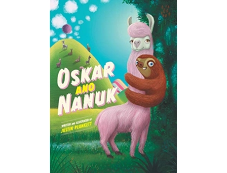 Livro Oskar And Nanuk An Incredible Sloth And Llama Adventure De Justin Lancelot Plunkett (inglês - Capa Dura)