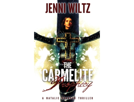 Livro The Carmelite Prophecy A Natalie Brandon Thriller De Jenni Wiltz (inglês)