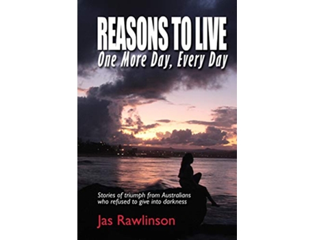 Livro Reasons To Live One More Day Every Day Stories of triumph from Australians who refused to give into darkness de Jas Rawlinson (Inglês)