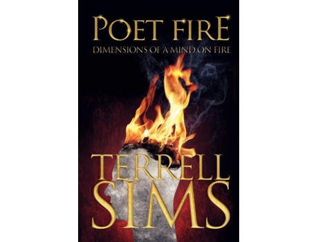 Livro Poet Fire Dimensions Of A Mind On Fire De Terrell Sims (inglês)