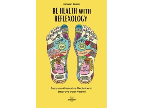 Livro Be Health With Reflexology Enjoy An Alternative Medicine To Improve Your Health! De Zsuzsanna T Grounds (inglês)