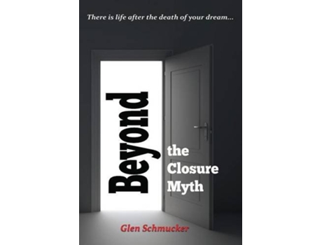 Livro Beyond the Closure Myth de Glen Schmucker (Inglês)