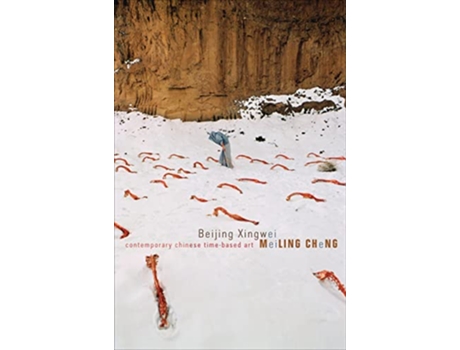 Livro Beijing Xingwei Contemporary Chinese Timebased Art Enactments de Meiling Cheng (Inglês)