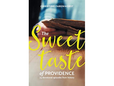 Livro The sweet taste of providence 74 devotional episodes from history de Christine Farenhorst (Inglês)