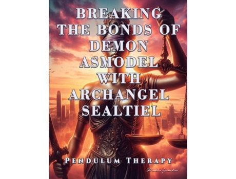 Livro Breaking the Bonds of Demon Asmodel with Archangel Sealtiel Pendulum Therapy de Daniela Granados (Inglês)