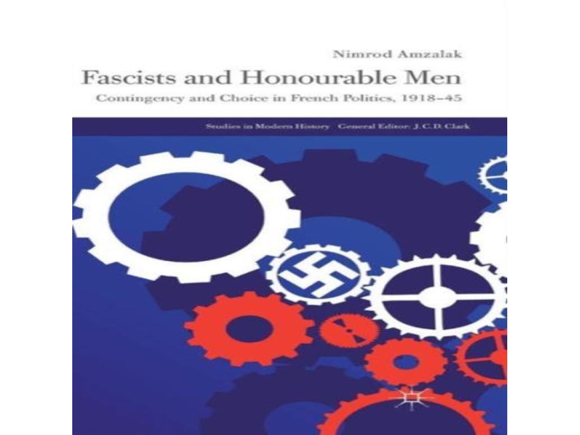 Livro Fascists and Honourable Men Contingency and Choice in French Politics 1918-45 de Nimrod Amzalak (Inglês)