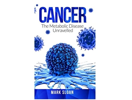 Livro Cancer The Metabolic Disease Unravelled de Mark Sloan (Inglês)
