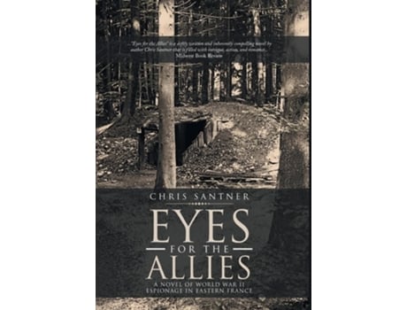 Livro Eyes For The Allies A Novel Of World War Ii Espionage In Eastern France De Chris Santner (inglês - Capa Dura)