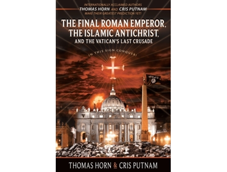 Livro The Final Roman Emperor, the Islamic Antichrist, and the Vatican's Last Crusade Thomas Horn, Cris Putnam (Inglês)
